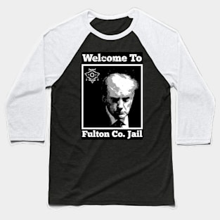 Trump Mugshot-Welcome To Fulton Co. Jail-W/B Baseball T-Shirt